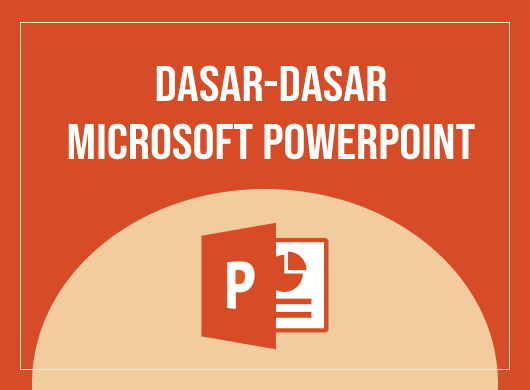 Dasar-Dasar Microsoft PowerPoint Dasar-Dasar Microsoft PowerPoint untuk Pemula